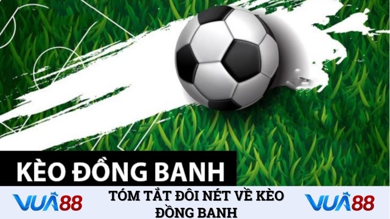 Tóm tắt đôi nét về kèo đồng banh