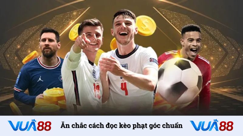 Ăn chắc cách đọc kèo phạt góc chuẩn