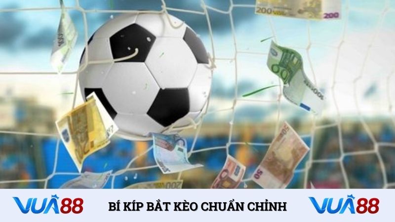 Bí kíp bắt kèo chuẩn chỉnh