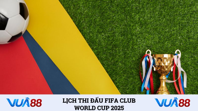 Lịch Thi Đấu FIFA Club World Cup 2025 – Những Trận Cầu Nảy Lửa